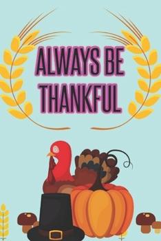 Paperback Always be Thankful: Happy Thanksgiving: Beautiful Journal to write Thankful Message and Best Wishes happy thanksgiving day Notebook, Blank Book
