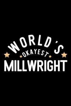 Paperback World's Okayest Millwright: Nice Notebook for Millwright - Funny Christmas Gift Idea for Millwright - Millwright Journal - 100 pages 6x9 inches Book