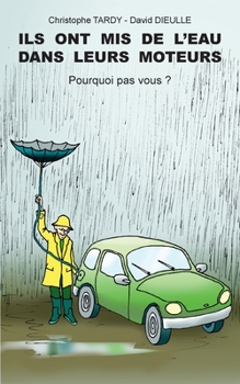 Paperback Ils ont mis de l'eau dans leurs moteurs: Pourquoi pas vous ? [French] Book