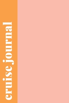 Cruise Journal: Travel Notebook and Memory Keeper for Journaling Your Vacation with Guided Prompts, Blank, and Lined Pages Cute Pink and Orange Cover Design
