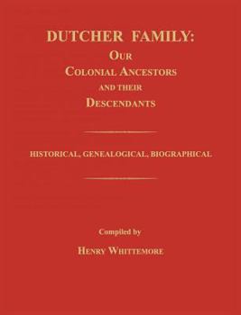 Dutcher Family: Our Colonial Ancestors and Their Descendants; Historical, Genealogical, Biographical