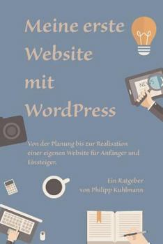 Paperback Meine erste Website mit WordPress: Von der Planung bis zur Realisation einer eigenen Website f?r Anf?nger und Einsteiger [German] Book