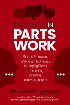 Paperback Excellence in Parts Work: Multiple Approaches and Proven Techniques for Helping Clients in Counseling, Coaching, and Hypnotherapy Book