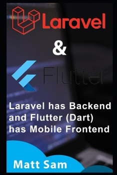Paperback Understanding Laravel 6 & Flutter (Dart): Laravel has Backend & Flutter (Dart) has Frontend (Mobile) Book