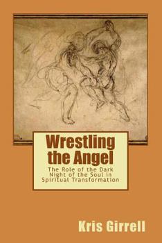 Paperback Wrestling the Angel: The role of the dark night of the soul in spiritual transformation Book