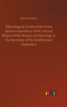 Ethnological results of the Point Barrow expedition Ninth Annual Report of the Bureau of Ethnology to the Secretary of the Smithsonian Institution