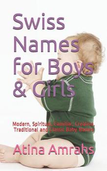 Paperback Swiss Names for Boys & Girls: Modern, Spiritual, Familiar, Creative, Traditional and Classic Baby Names Book