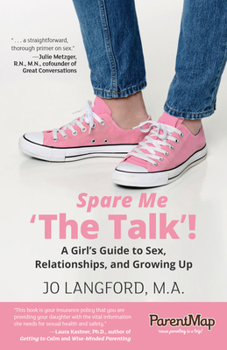 Paperback Spare Me 'The Talk'! a Girl's Guide: A Girl's Guide to Sex, Relationships, and Growing Up Book