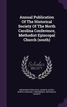 Annual Publication of the Historical Society of the North Carolina Conference, Methodist Episcopal Church (South)