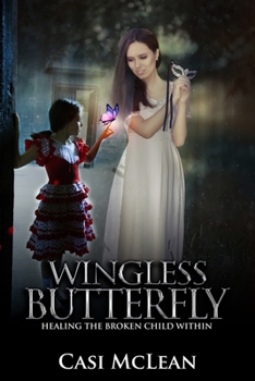 Paperback Wingless Butterfly: Healing The Broken Child Within Book