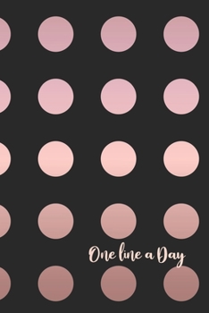One Line A Day: Rose Dots One Line A Day Journal To Write In,  Five-Year Memory Book, Diary, Notebook, Lined Blank Pages (Rose Gold On Black)