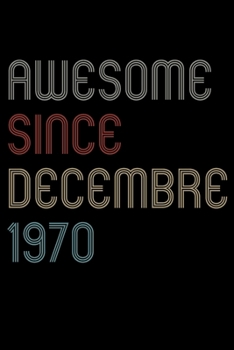 Paperback Awesome Since 1970 Decembre Notebook Birthday Gift: Lined Notebook / Journal Gift, 120 Pages, 6x9, Soft Cover, Matte Finish Book