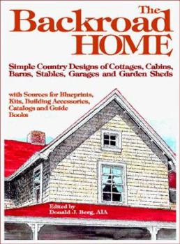 Paperback The Backroad Home: Simple Country Designs of Cottages, Cabins, Barns, Stables, Garages, and Garden Sheds with Sources for Blueprints, Kit Book