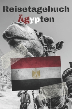 Reisetagebuch Ägypten: Reisejournal / Notizbuch / Erinnerungsbuch für Ihren Urlaub – inkl. Packliste, Checkliste & To-Do-Liste | Urlaub | Reise | ... | Abschiedsbuch | (v. 1) (German Edition)