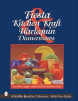 Fiesta, Harlequin, & Kitchen Kraft Dinnerwares: The Homer Laughlin China Collectors Association Guide (Schiffer Book for Collectors)