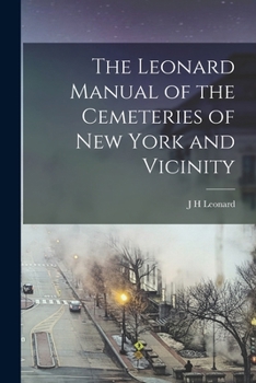 The Leonard Manual of the Cemeteries of New York and vicinity