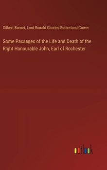 Hardcover Some Passages of the Life and Death of the Right Honourable John, Earl of Rochester Book