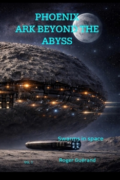 Paperback The Ark Beyond The Abyss: Swarms in Space (Phoenix The Ark Beyond The Abyss) Book