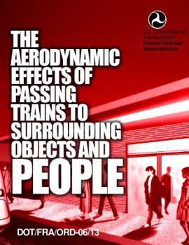 Paperback The Aerodynamic Effects of Passing Trains to Surrounding Objects and People Book
