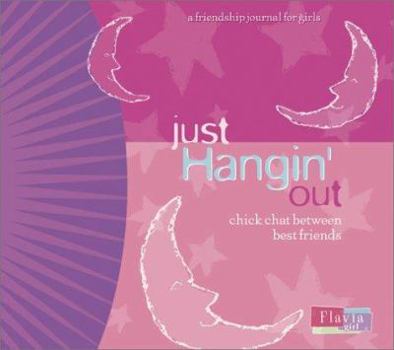Hardcover Just Hangin' Out: Chick Chat Between Best Friends Book