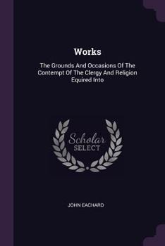 Paperback Works: The Grounds And Occasions Of The Contempt Of The Clergy And Religion Equired Into Book