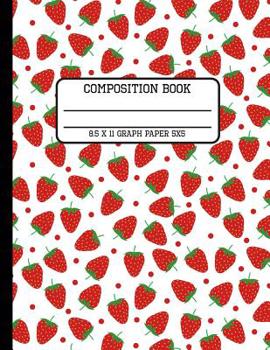 Composition Book Graph Paper 5x5: Trendy Red Strawberry Back to School Quad Writing Notebook for Students and Teachers in 8.5 x 11 Inches