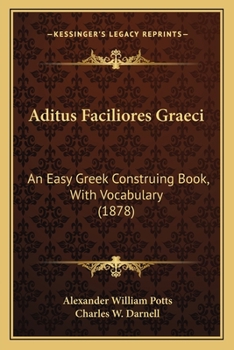 Paperback Aditus Faciliores Graeci: An Easy Greek Construing Book, With Vocabulary (1878) Book