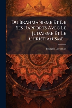 Paperback Du Brahmanisme Et De Ses Rapports Avec Le Judaisme Et Le Christianisme... [French] Book