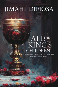 Paperback All the King's Children: The Human Legacy of Alex Sanders, King of the Witches Book