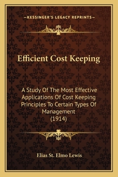 Paperback Efficient Cost Keeping: A Study Of The Most Effective Applications Of Cost Keeping Principles To Certain Types Of Management (1914) Book