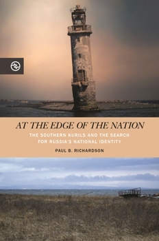 At the Edge of the Nation: The Southern Kurils and the Search for Russia's National Identity - Book  of the Perspectives on the Global Past