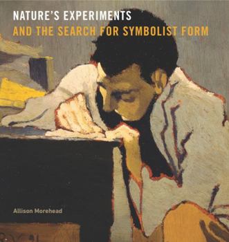 Nature's Experiments and the Search for Symbolist Form - Book  of the Refiguring Modernism