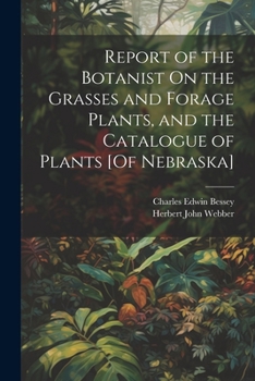 Paperback Report of the Botanist On the Grasses and Forage Plants, and the Catalogue of Plants [Of Nebraska] Book