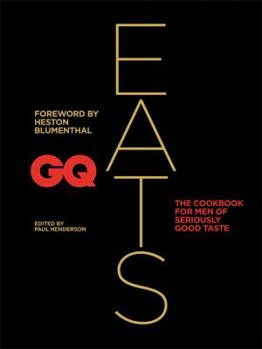 Hardcover GQ Eats: The Cookbook for Men of Seriously Good Taste Book