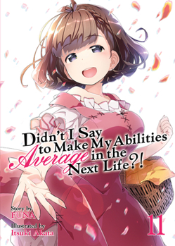 Paperback Didn't I Say to Make My Abilities Average in the Next Life?! (Light Novel) Vol. 11 Book
