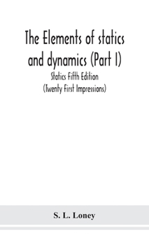 Hardcover The Elements Of Statics And Dynamics (Part I) Statics Fifth Edition (Twenty First Impressions) Book