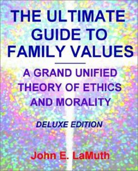 Paperback The Ultimate Guide to Family Values: A Grand Unified Theory of Ethics and Morality (Deluxe Edition) Book