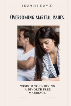 Paperback Overcoming marital issues: Wisdom to enjoying a divorce free marriage Book