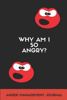 Why Am I So Angry? Anger Management Journal