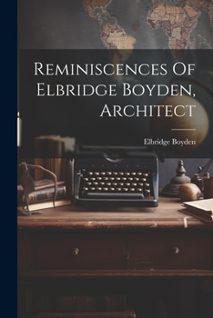 Paperback Reminiscences Of Elbridge Boyden, Architect Book