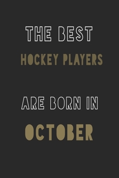 The Best Hockey players are Born in October journal: 6*9 Lined Diary Notebook, Journal or Planner and Gift with 120 pages