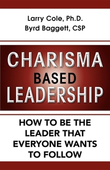 Hardcover Charisma Based Leadership: How to Be the Leader That Everyone Wants to Follow Book