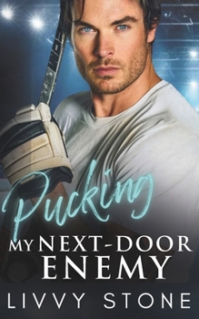 Pucking My Next-Door Enemy: A Brother's Best Friend Second Chance Romance (Pucking Hot Hockey Billionaires)