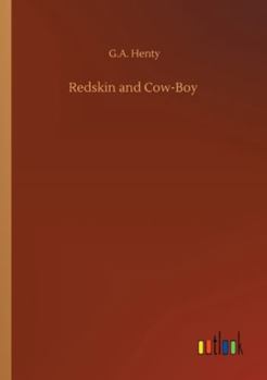 Redskin and Cowboy: A Tale of the Western Plains