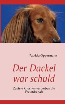 Paperback Der Dackel war schuld: Zuviele Knochen verderben die Freundschaft [German] Book