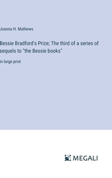 Hardcover Bessie Bradford's Prize; The third of a series of sequels to "the Bessie books": in large print Book