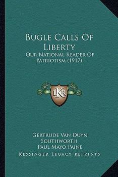 Paperback Bugle Calls Of Liberty: Our National Reader Of Patriotism (1917) Book