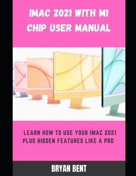 Paperback iMac 2021 with M1 Chip User Manual: Learn How To Use Your iMac 2021 Plus Hidden Features Like A Pro Book