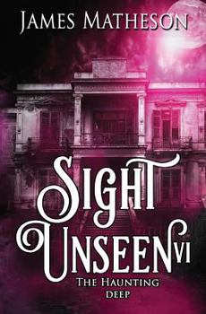 Paperback Sight Unseen VI: The Haunting Deep Book