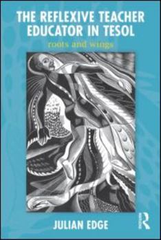 Paperback The Reflexive Teacher Educator in TESOL: Roots and Wings Book